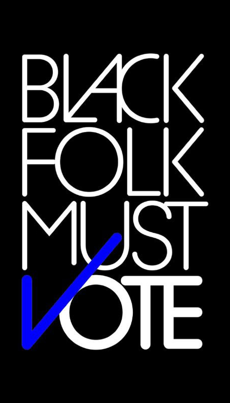 Black Folk Must Vote
